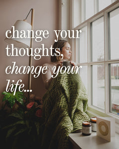 Change Your Thoughts, Change Your Life